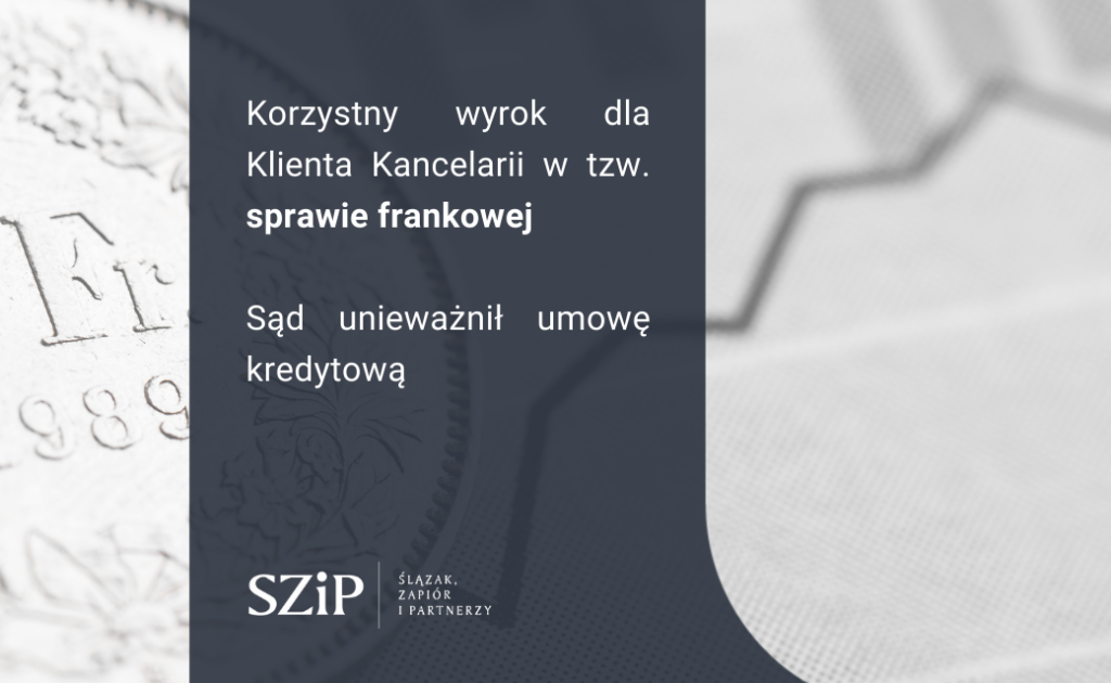 Korzystny dla Kancelarii wyrok w tzw. sprawie frankowej. Unieważnienie umowy kredytowej!