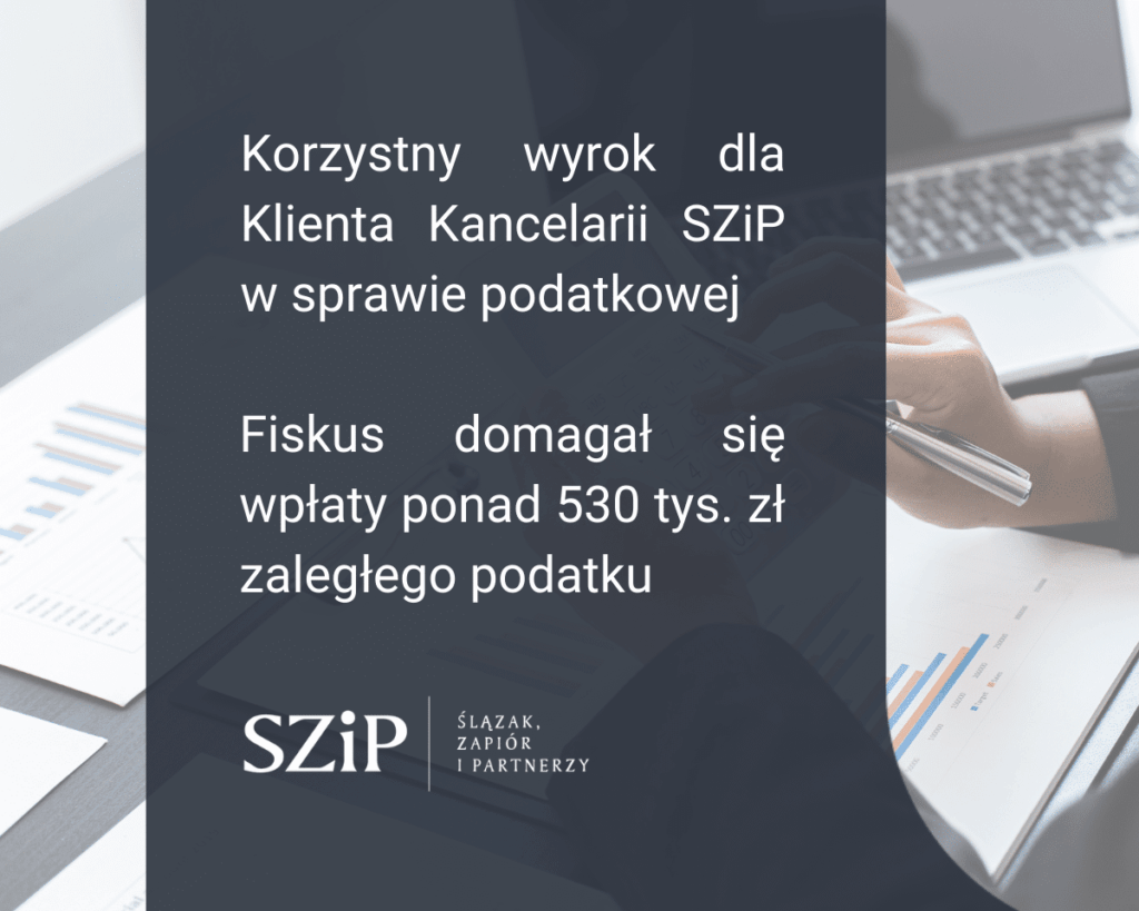 Korzystny wyrok dla Klienta Kancelarii SZIP w sprawie podatkowej