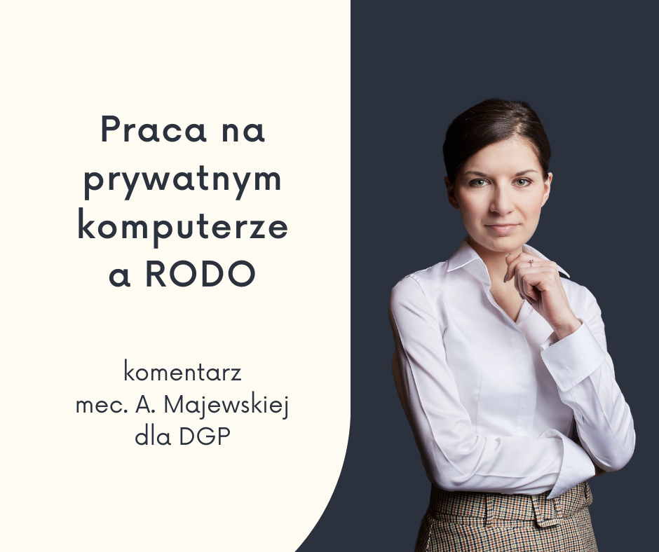 Praca na prywatnym komputerze a RODO. Komentarz mec. A. Majewskiej dla DGP