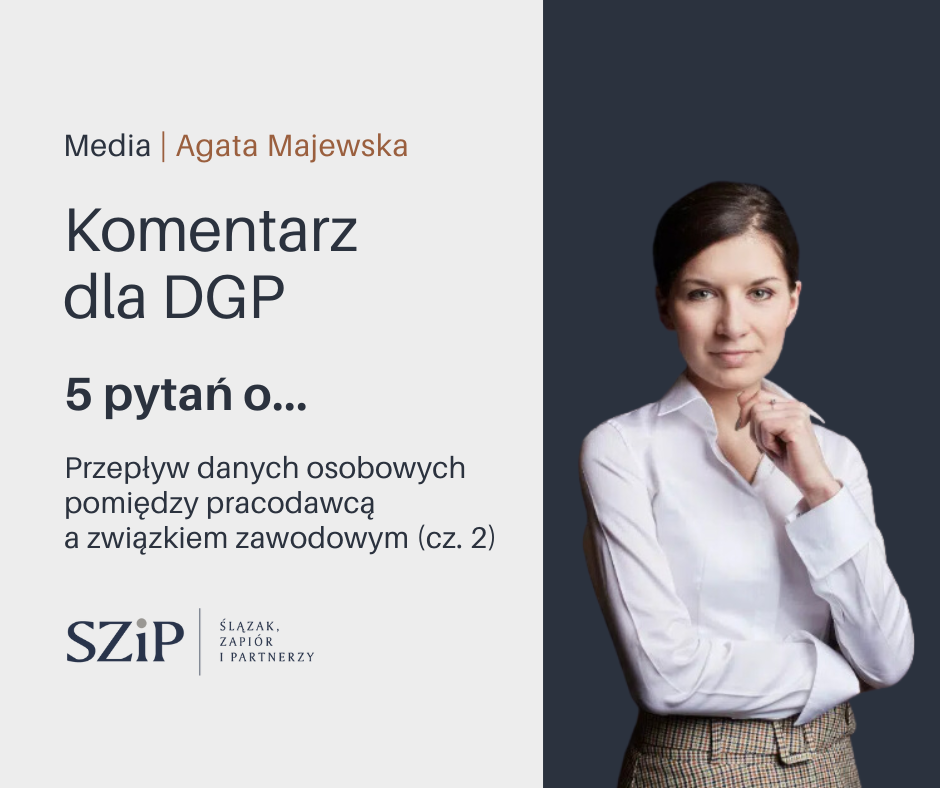 Pięć (kolejnych) pytań o przepływ danych osobowych między pracodawcą a związkiem zawodowym. A. Majewska dla DGP