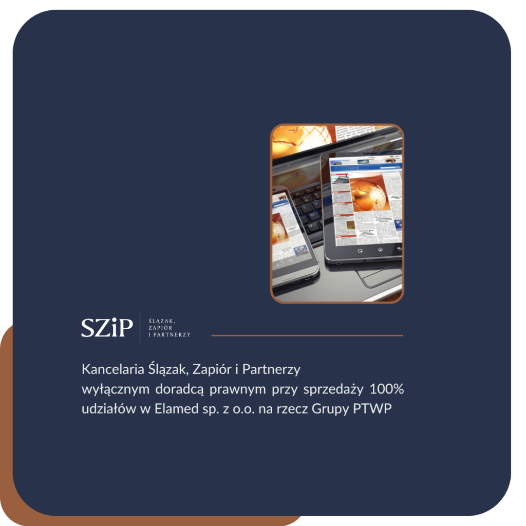 Kancelaria SZiP wyłącznym doradcą prawnym przy sprzedaży 100% udziałów w Elamed sp. z o.o. na rzecz Grupy PTWP